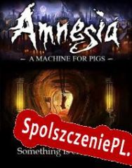 Amnesia: A Machine for Pigs (2013/ENG/Polski/License)