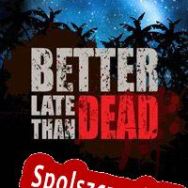 Better Late Than Dead (2022/ENG/Polski/RePack from AHCU)