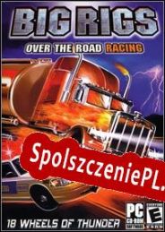 Big Rigs: Over the Road Racing (2003/ENG/Polski/Pirate)