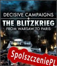 Decisive Campaigns: The Blitzkrieg from Warsaw to Paris (2010/ENG/Polski/RePack from WDYL-WTN)