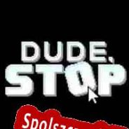 Dude, Stop (2018) | RePack from tPORt