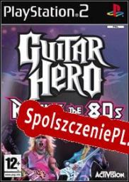 Guitar Hero Encore: Rocks the 80s (2007/ENG/Polski/Pirate)