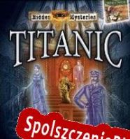 Hidden Mysteries: Titanic Secrets of the Fateful Voyage (2009/ENG/Polski/License)