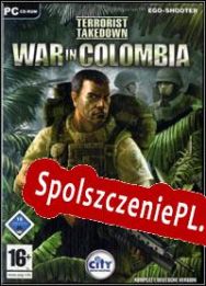 Terrorist Takedown: War In Colombia (2006/ENG/Polski/RePack from h4xx0r)