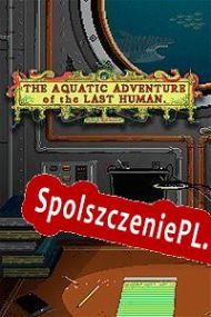 The Aquatic Adventure of the Last Human (2016/ENG/Polski/RePack from SST)