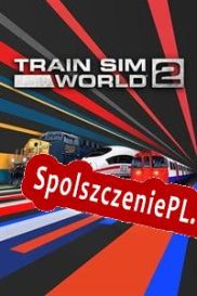 Train Sim World 2 (2020/ENG/Polski/License)