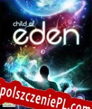 Child of Eden klucz aktywacyjny